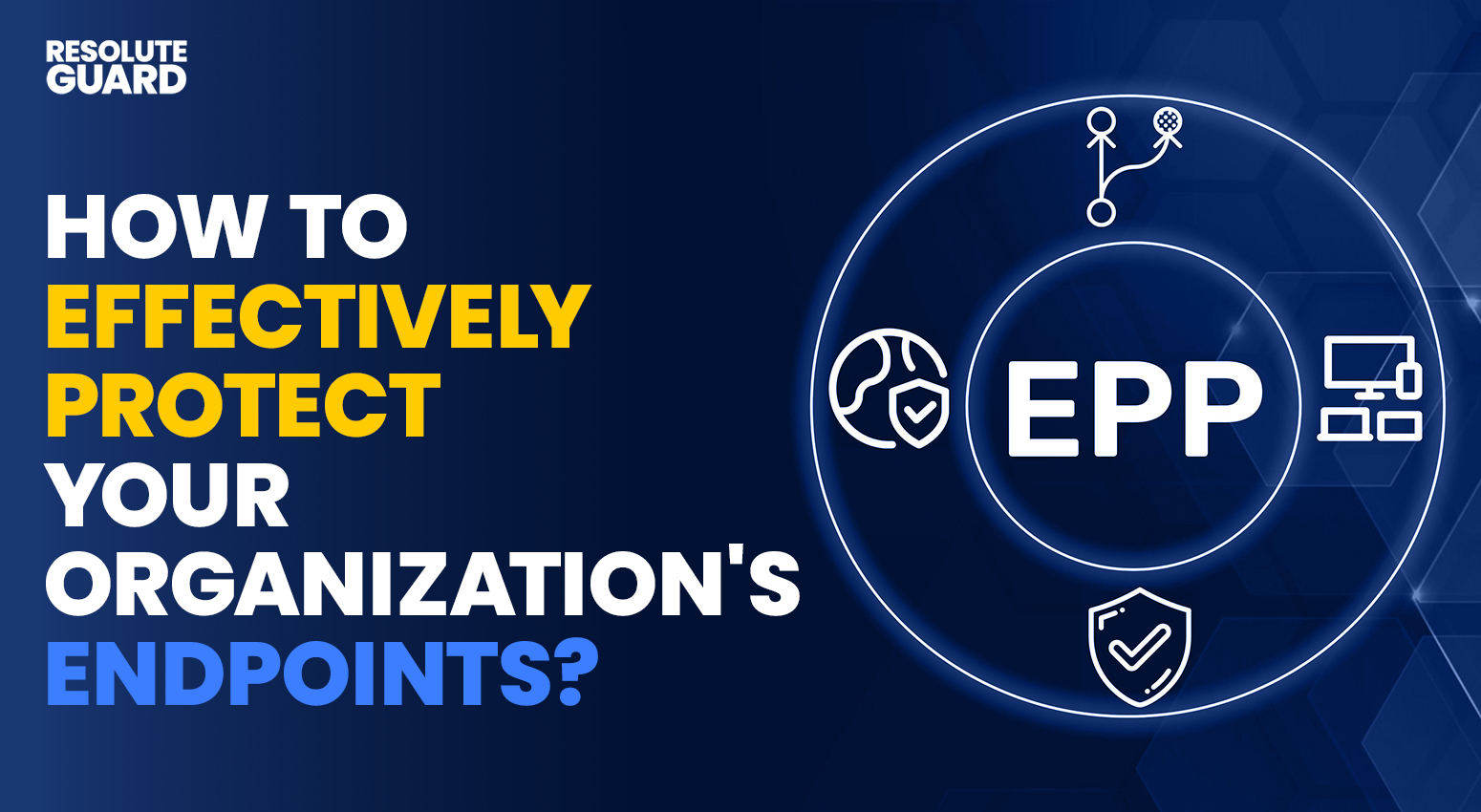 How-to-Effectively-Protect-Your-Organizations-Endpoints-Featured-13-Nov-2024