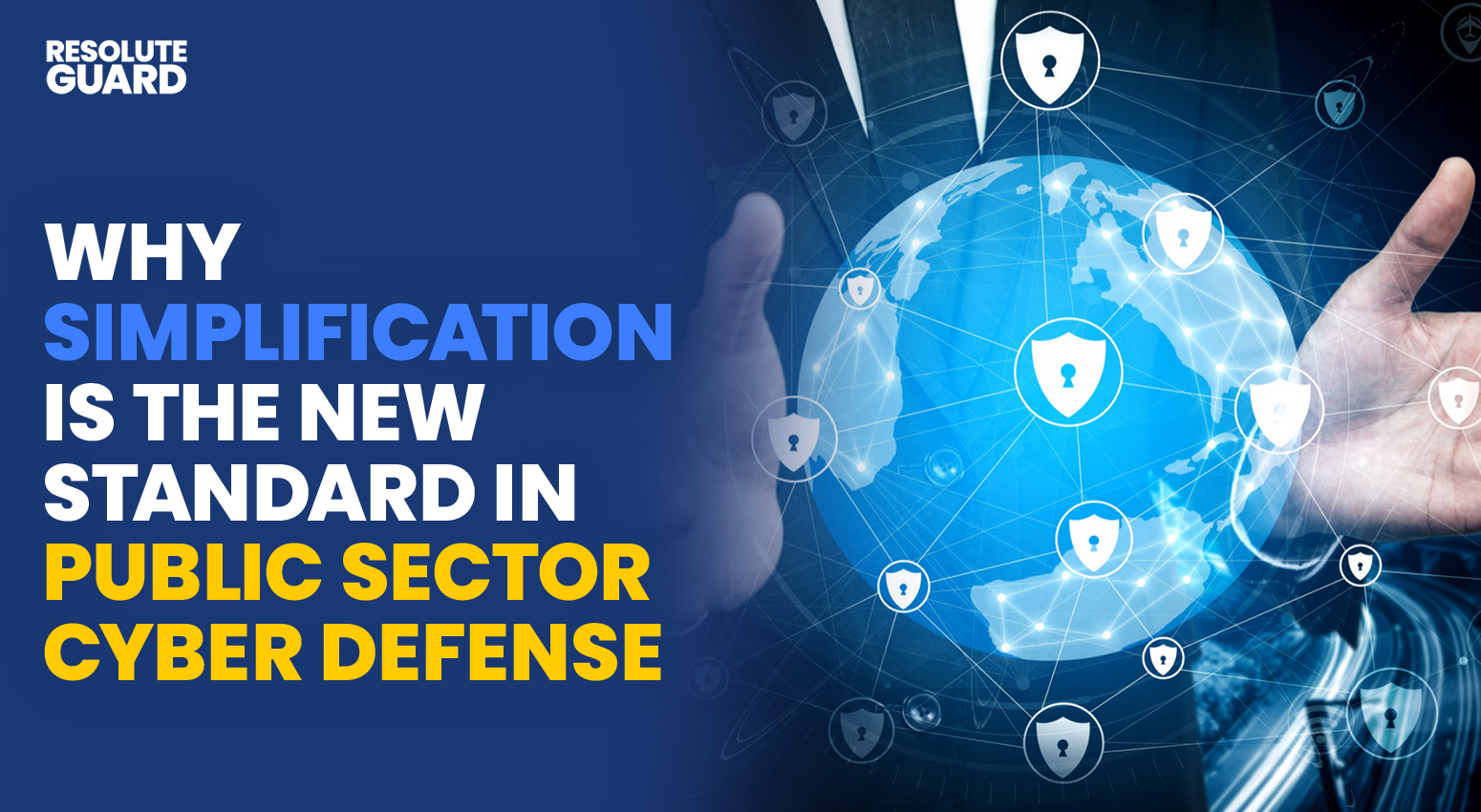 Why-Simplification-Is-The-New-Standard-In-Public-Sector-Cyber-Defense