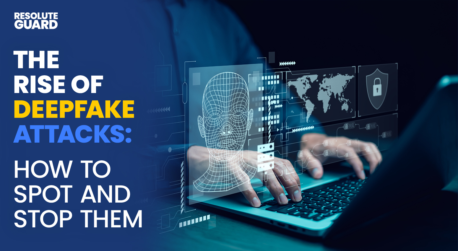 The Rise of Deepfake Attacks: How to Spot and Stop Them