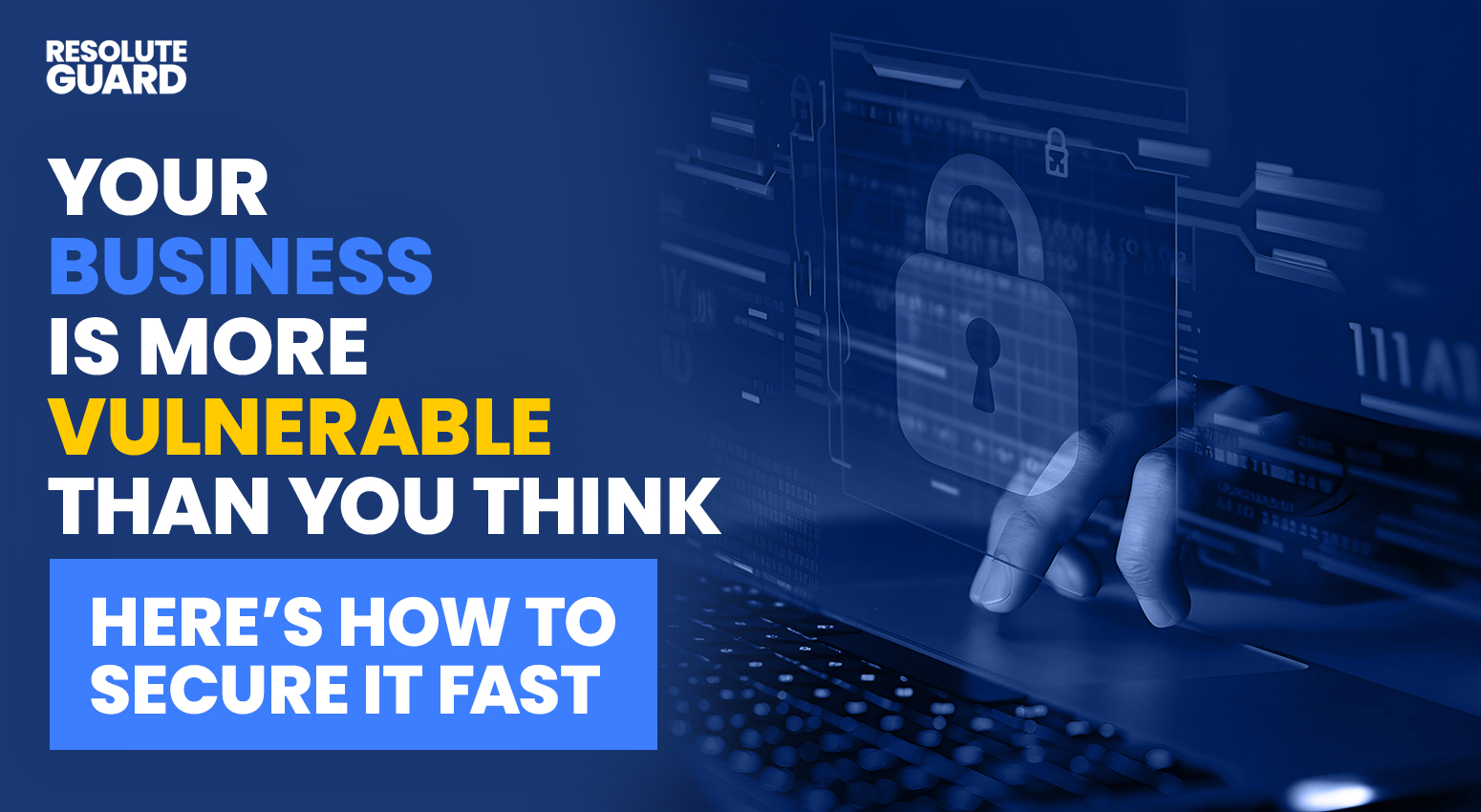 Your-Business-Is-More-Vulnerable-Than-You-Think—Here’s-How-To-Secure-It-Fast