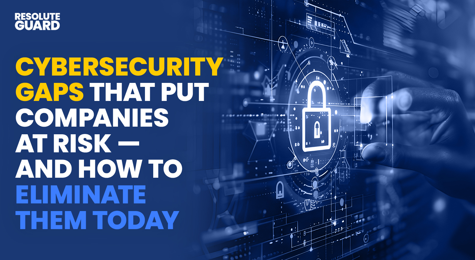 Cybersecurity-Gaps-That-Put-Companies-at-Risk-—-And-How-to-Eliminate-Them-Today