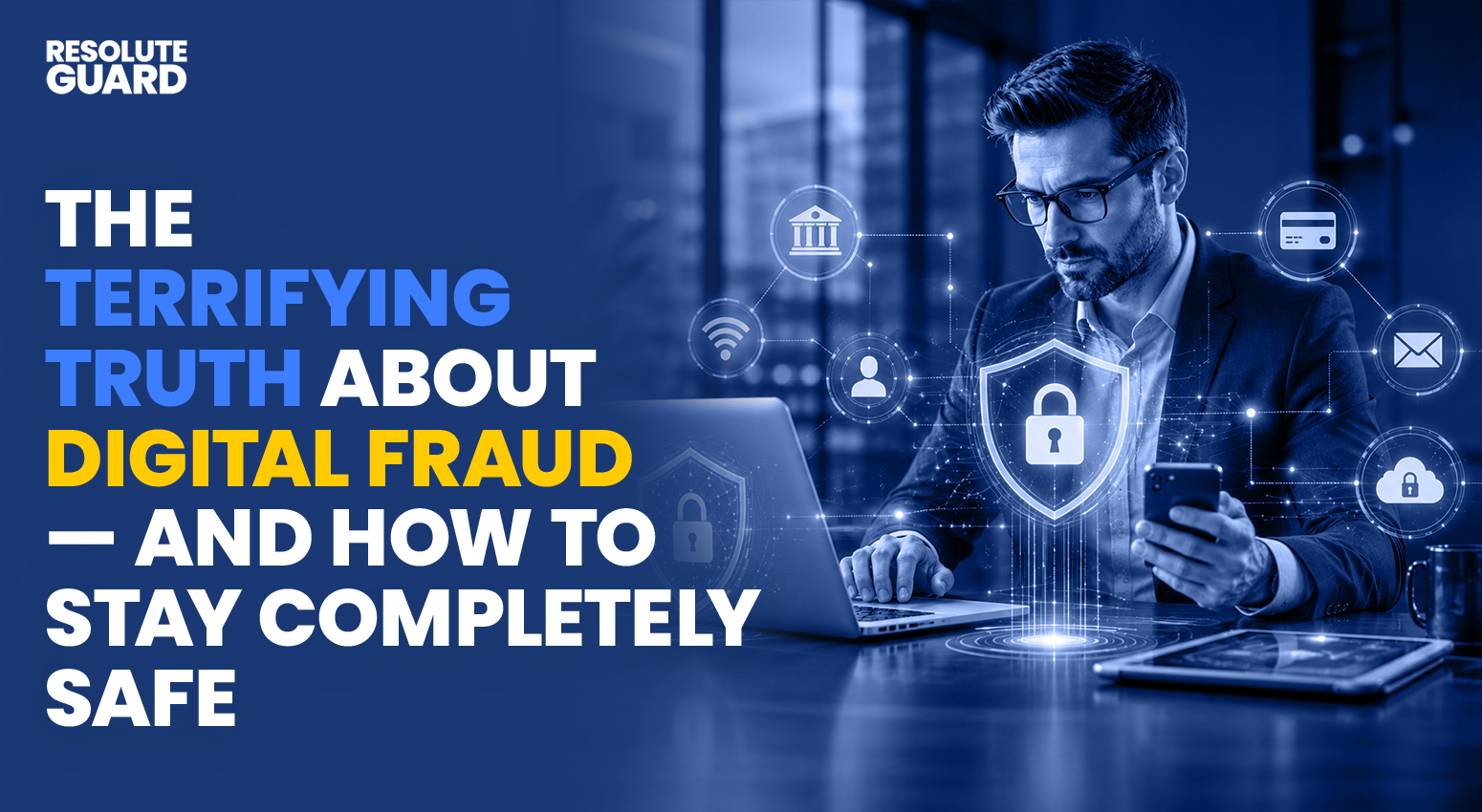 The-Terrifying-Truth-About-Digital-Fraud-And-How-To-Stay-Completely-Safe
